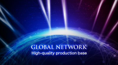 GLOBAL NETWORK High-quality production base